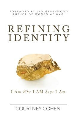 Refining Identity: I Am Who I AM Says I Am by Cohen, Courtney