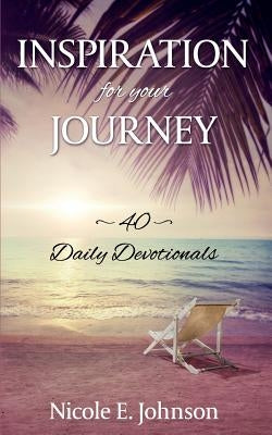Inspiration for your Journey: 40 Daily Devotionals by Johnson, Nicole E.