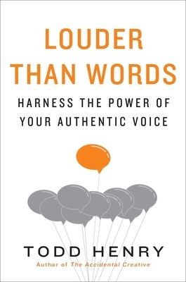 Louder Than Words: Harness the Power of Your Authentic Voice by Henry, Todd