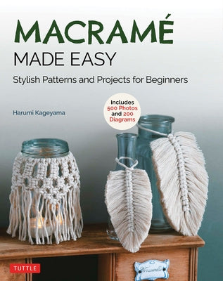 Macrame Made Easy: Stylish Patterns and Projects for Beginners (Over 550 Photos and 200 Diagrams) by Kageyama, Harumi