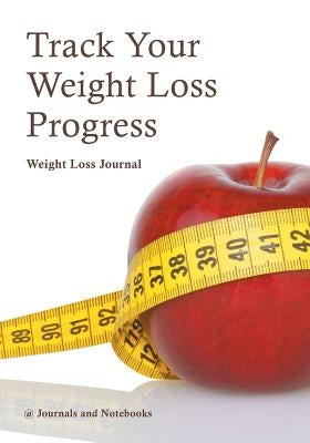 Track Your Weight Loss Progress Weight Loss Journal by @. Journals and Notebooks