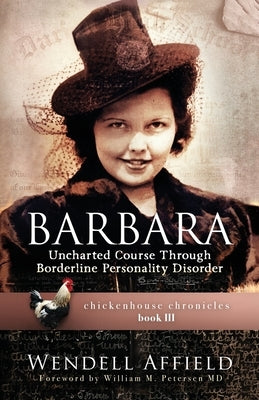 Barbara: Uncharted Course Through Borderline Personality Disorder by Affield, Wendell