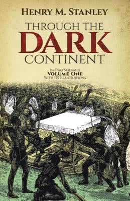 Through the Dark Continent, Vol. 1 by Stanley, Henry Morton