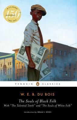 The Souls of Black Folk: With "the Talented Tenth" and "the Souls of White Folk" by Du Bois, W. E. B.