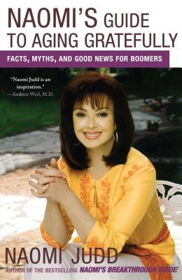 Naomi's Guide to Aging Gratefully: Facts, Myths, and Good News for Boomers by Judd, Naomi