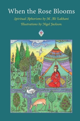 When the Rose Blooms: Spiritual Aphorisms by M. Ali Lakhani by Lakhani, Ali
