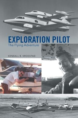 Exploration Pilot: The Flying Adventure by Krogstad, Kendall B.