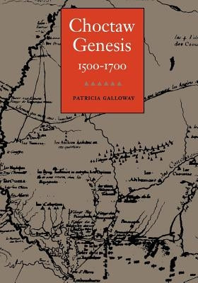 Choctaw Genesis, 1500-1700 by Galloway, Patricia Kay