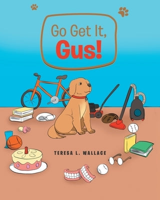 Go Get It, Gus! by Wallace, Teresa L.