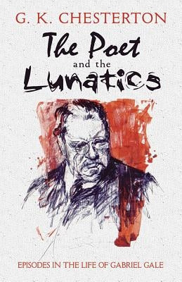 The Poet and the Lunatics: Episodes in the Life of Gabriel Gale by Chesterton, G. K.