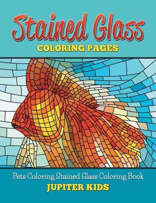 Stained Glass Coloring Book: Pets Coloring Stained Glass Coloring Book by Jupiter Kids