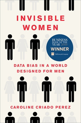 Invisible Women: Data Bias in a World Designed for Men by Criado Perez, Caroline