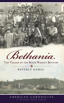 Bethania: The Village by the Black Walnut Bottom by Hamel, Beverly