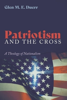 Patriotism and the Cross by Duerr, Glenn M. E.