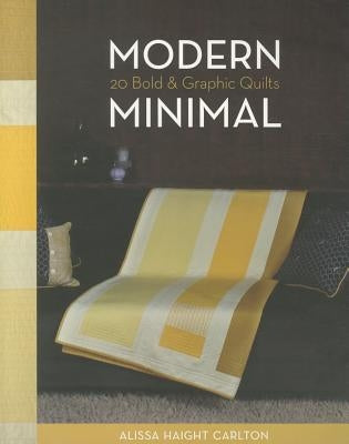 Modern Minimal-Print-On-Demand-Edition: 20 Bold & Graphic Quilts by Carlton, Alissa