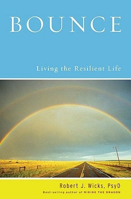 Bounce: Living the Resilient Life by Wicks, Robert J.