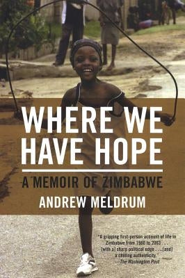Where We Have Hope: A Memoir of Zimbabwe by Meldrum, Andrew