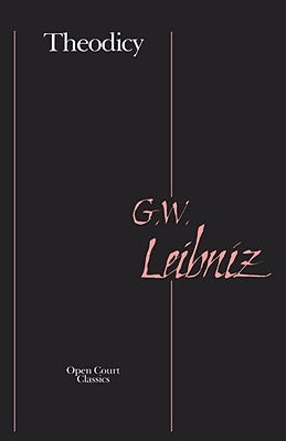 Theodicy: Essays on the Goodness of God, the Freedom of Man, and the Origin of Evil by Leibniz, Gottfried