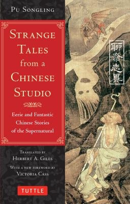 Strange Tales from a Chinese Studio: Eerie and Fantastic Chinese Stories of the Supernatural (164 Short Stories) by Songling, Pu