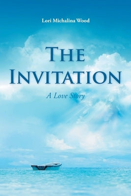 The Invitation: A Love Story by Wood, Lori Michalina
