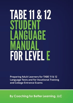 TABE 11 and 12 Student Language Manual for Level E by Coaching for Better Learning LLC