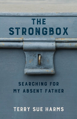 The Strongbox: Searching for My Absent Father by Harms, Terry Sue
