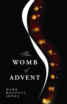 The Womb of Advent by Bozzuti-Jones, Mark