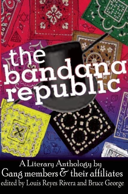 The Bandana Republic: A Literary Anthology by Gang Members and Their Affiliates by Rivera, Louis Reyes