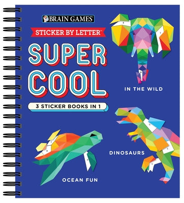 Brain Games - Sticker by Letter: Super Cool - 3 Sticker Books in 1 (in the Wild, Dinosaurs, Ocean Fun) by Publications International Ltd
