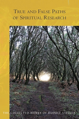 True and False Paths of Spiritual Research: (cw 243) by Steiner, Rudolf