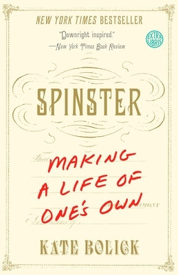 Spinster: Making a Life of One's Own by Bolick, Kate