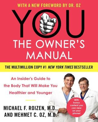You: The Owner's Manual: An Insider's Guide to the Body That Will Make You Healthier and Younger by Oz, Mehmet C.