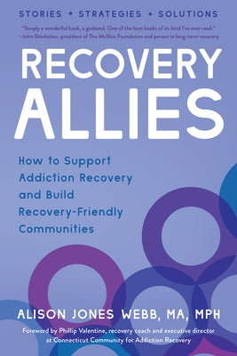 Recovery Allies: How to Support Addiction Recovery and Build Recovery-Friendly Communities by Webb