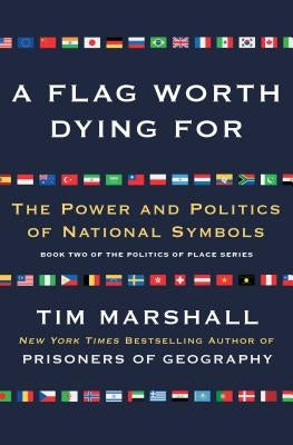 A Flag Worth Dying For, Volume 2: The Power and Politics of National Symbols by Marshall, Tim
