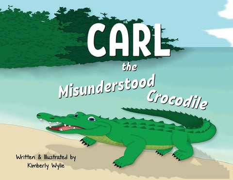 Carl the Misunderstood Crocodile by Wylie, Kimberly