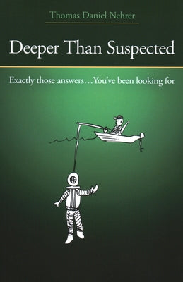 Deeper Than Suspected: Exactly Those Answers... You've Been Looking for by Nehrer, Thomas Daniel