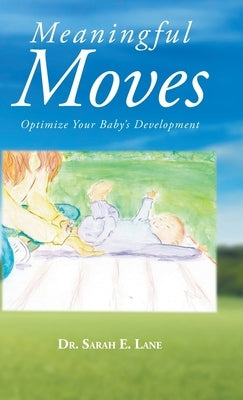Meaningful Moves: Optimize Your Baby's Development by Lane, Sarah E.