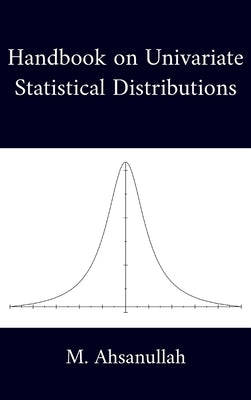 Handbook on Univariate Statistical Distributions by M Ahsanullah