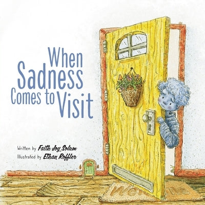 When Sadness Comes to Visit by Solum, Faith Joy