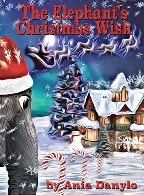 The Elephant's Christmas Wish by Danylo, Ania