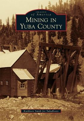 Mining in Yuba County by Smith, Kathleen