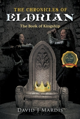The Chronicles of Eldrian: The Book of Kingship by Mardis, David J.