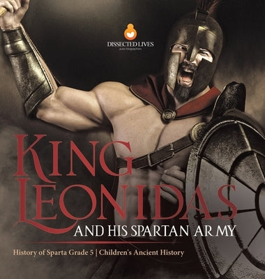 King Leonidas and His Spartan Army History of Sparta Grade 5 Children's Ancient History by Baby Professor