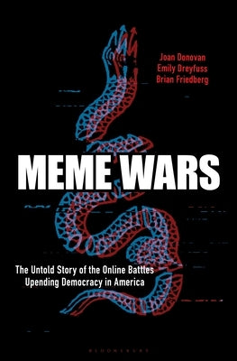 Meme Wars: The Untold Story of the Online Battles Upending Democracy in America by Donovan, Joan