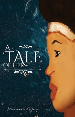 A tale of her: A poetic story by Caribbean author by Of Grey, Maanarak