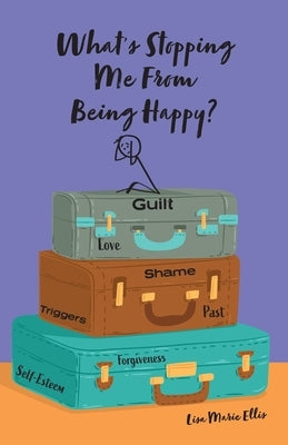 What's Stopping Me From Being Happy?: Identifying blocks and learning new coping skills to assist you with your new journey to true happiness by Ellis, Lisa Marie
