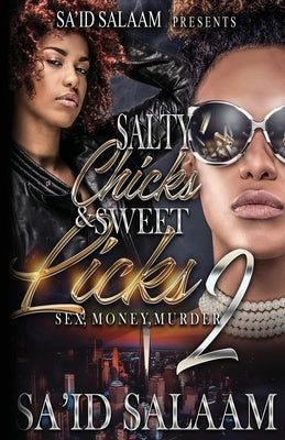 Salty Chicks Sweet Licks 2: Sex, Money, Murder by Salaam, Sa'id