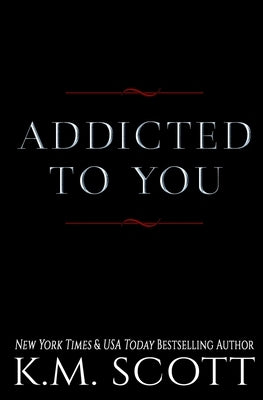 Addicted To You Series by Scott, K. M.