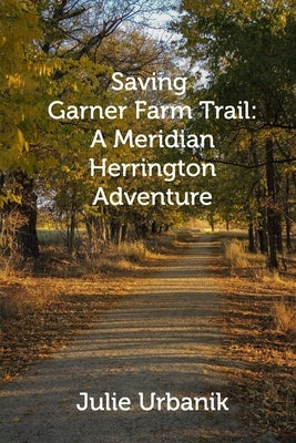 Saving Garner Farm Trail by Urbanik, Julie
