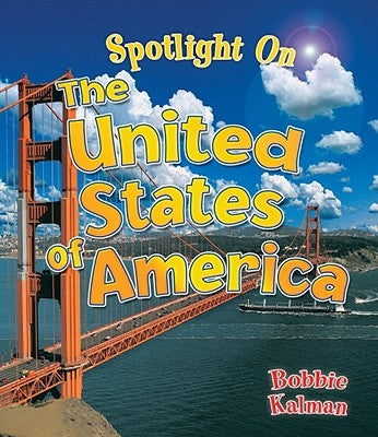 Spotlight on the United States of America by Kalman, Bobbie